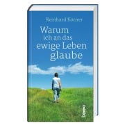Cover-Bild zum Titel 'Warum ich an das ewige Leben glaube' von 'Reinhard Körner'