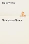 Mensch gegen Mensch - Ernst Weiß