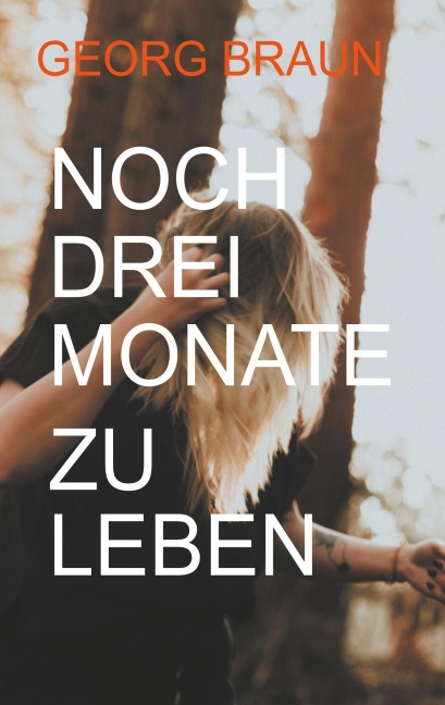 Noch drei Monate zu leben - Georg Braun