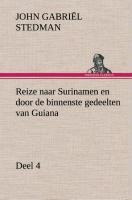 Reize naar Surinamen en door de binnenste gedeelten van Guiana - Deel 4 - John Gabriël Stedman