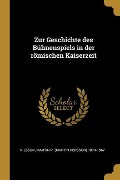 Zur Geschichte Des Bühnenspiels in Der Römischen Kaiserzeit - Ni Martin P. (Martin Persson) 1874-1967