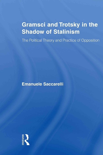 Gramsci and Trotsky in the Shadow of Stalinism - Emanuele Saccarelli