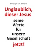 Cover-Bild zum Titel 'Unglaublich, dieser Jesus' von 'Christoph von Lowtzow'