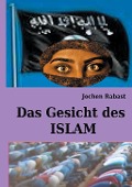Cover-Bild zum Titel 'Das Gesicht des Islam' von 'Jochen Rabast'