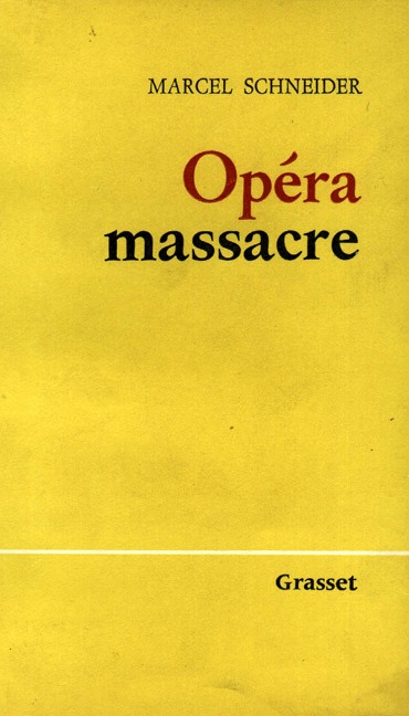 Opéra-massacre - Marcel Schneider
