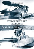 Cover-Bild zum Titel 'Eyes of the Fleet Sea Planes in Argentine Navy Service' von 'Ricardo Martin Lezon'
