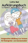 Aufklärungsbuch für Mädchen und Jungen ab 5 Jahren: Kindgerechte Aufklärung zum Vorlesen für Kindergarten- und Grundschulalter - Lotta Mai