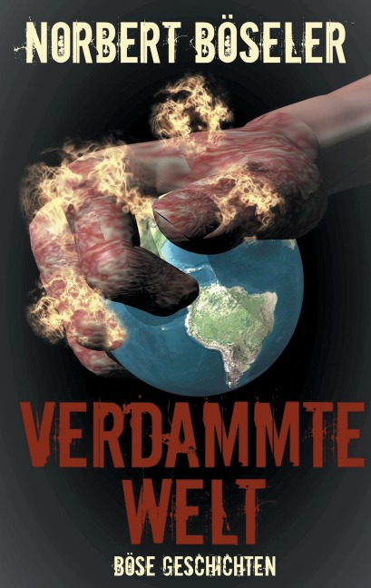 Verdammte Welt - Böse Geschichten - Norbert Böseler