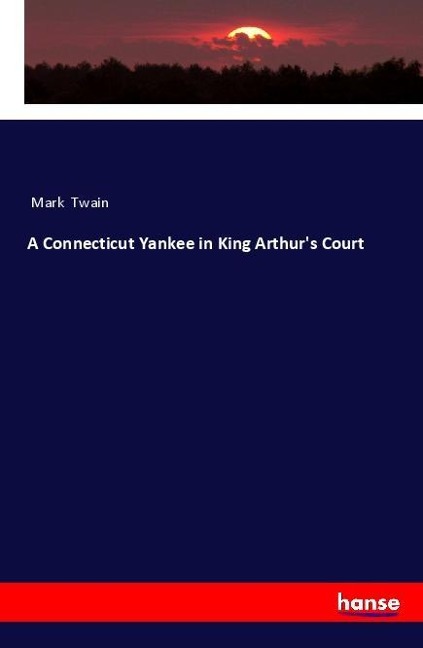 A Connecticut Yankee in King Arthur's Court - Mark Twain