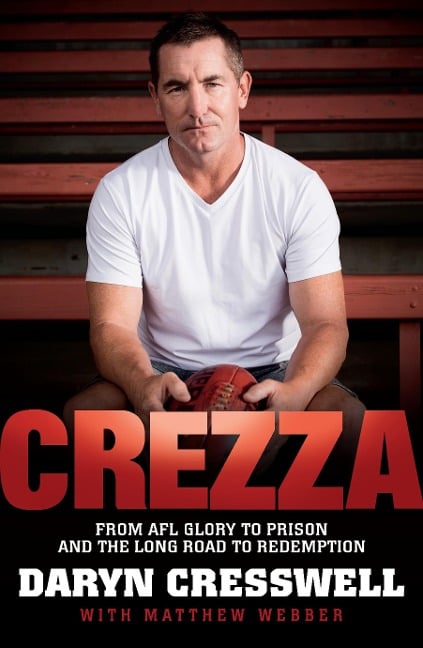 CREZZA:  From AFL glory to prison and the long road to redemption. - Daryn Cresswell