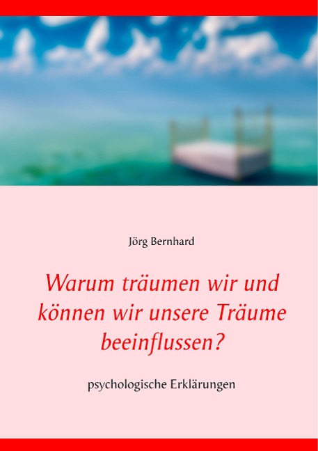 Warum träumen wir und können wir unsere Träume beeinflussen? - Jörg Bernhard