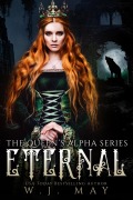 Cover-Bild zum Titel 'Eternal (The Queen's Alpha Series, #1)' von 'W. J. May'