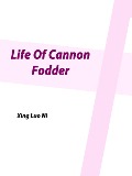 Cover-Bild zum Titel 'Life Of Cannon Fodder' von 'Xing Luoni'