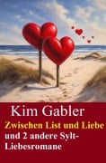 Cover-Bild zum Titel 'Zwischen List und Liebe und 2 andere Sylt-Liebesromane' von 'Kim Gabler'