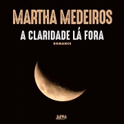 Cover-Bild zum Titel 'A claridade lá fora' von 'Martha Medeiros'