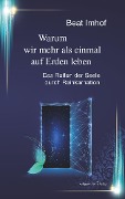 Cover-Bild zum Titel 'Warum wir mehr als einmal auf Erden leben: Das Reifen der Seele durch Reinkarnation' von 'Beat Imhof'