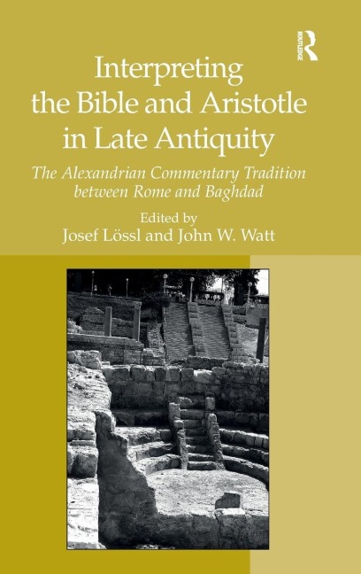 Interpreting the Bible and Aristotle in Late Antiquity - Josef Lössl