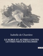 Cover-Bild zum Titel 'LE NOBLE ET AUTRES CONTES LETTRES NEUCHÂTELOISES' von 'Isabelle De Charrière'