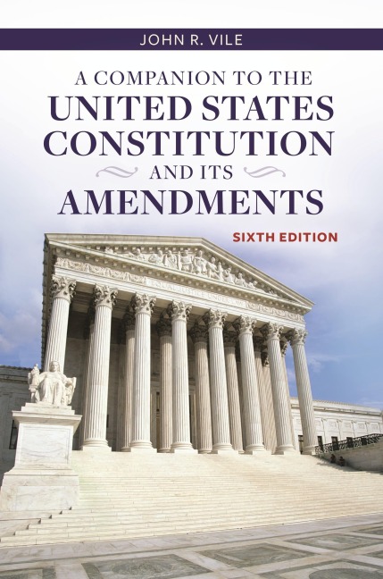 A Companion to the United States Constitution and Its Amendments - John Vile