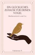 Ein glückliches Zuhause für deinen Vogel - Fabienne P.