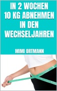 Cover-Bild zum Titel 'In 2 Wochen 10 kg abnehmen in den Wechseljahren' von 'Mimi Ortmann'