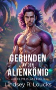 Cover-Bild zum Titel 'Gebunden an den Alienkönig (Alien Love Island (German), #4)' von 'Lindsey R. Loucks'