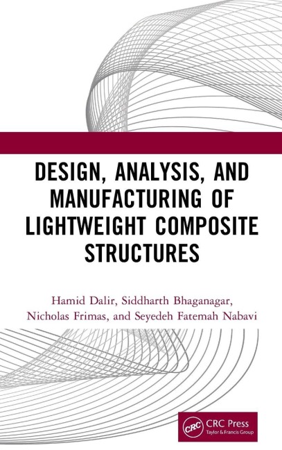 Design, Analysis, and Manufacturing of Lightweight Composite Structures - Hamid Dalir, Siddharth Bhaganagar, Nicholas Frimas