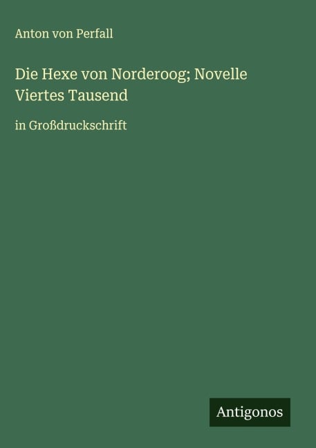 Die Hexe von Norderoog; Novelle Viertes Tausend - Anton von Perfall