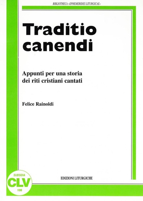 Traditio canendi. Appunti per una storia dei riti cristiani cantati - Felice Rainoldi