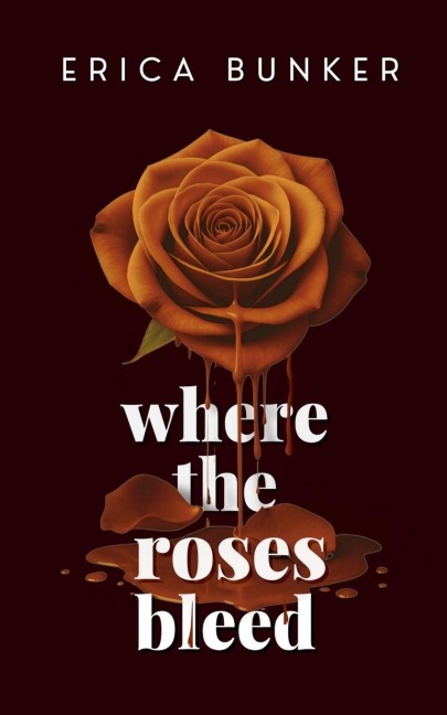Where the Roses Bleed - Erica Bunker