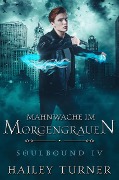 Eine Mahnwache im Morgengrauen (Soulbound, #4) - Hailey Turner