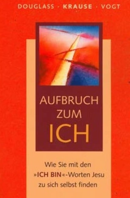 Aufbruch zum ICH - Klaus Douglass, Eckard H. Krause, Fabian Vogt