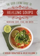 Cover-Bild zum Titel 'Good Living Guide to Healing Soups' von 'Susan Crowther, Julie Fallone'