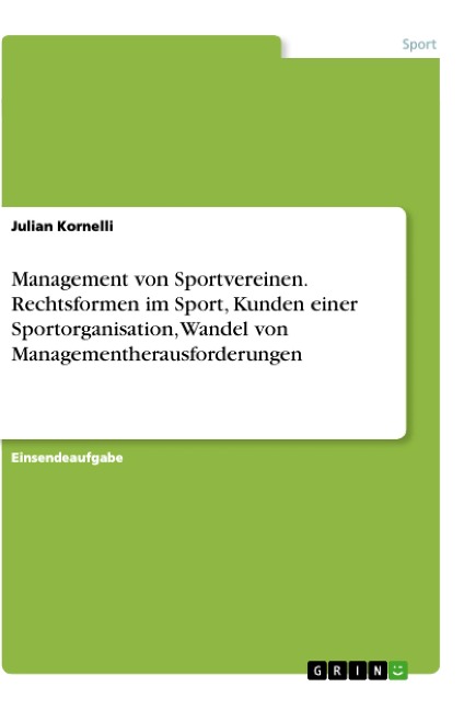 Management von Sportvereinen. Rechtsformen im Sport, Kunden einer Sportorganisation, Wandel von Managementherausforderungen - Julian Kornelli