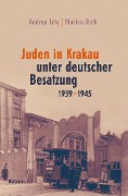 Cover-Bild zum Titel 'Juden in Krakau unter deutscher Besatzung 1939-1945' von 'Andrea Löw, Markus Roth'