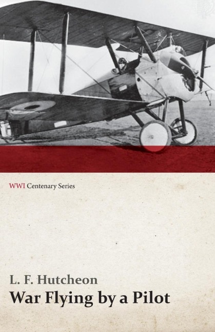 War Flying by a Pilot - The Letters of Theta to His Home People Written in Training and in War (WWI Centenary Series) - L. F. Hutcheon