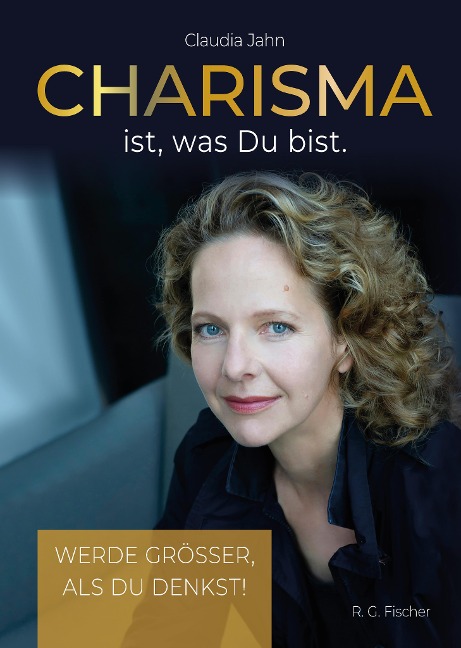 Charisma ist, was Du bist - Claudia Jahn
