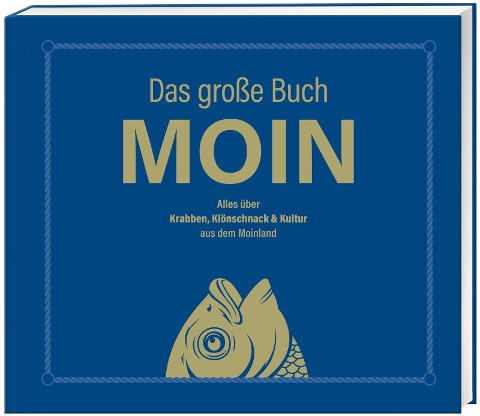 Das große Buch MOIN - Alles über Krabben, Klönschnack & Kultur aus dem Moinland - Olaf Nett