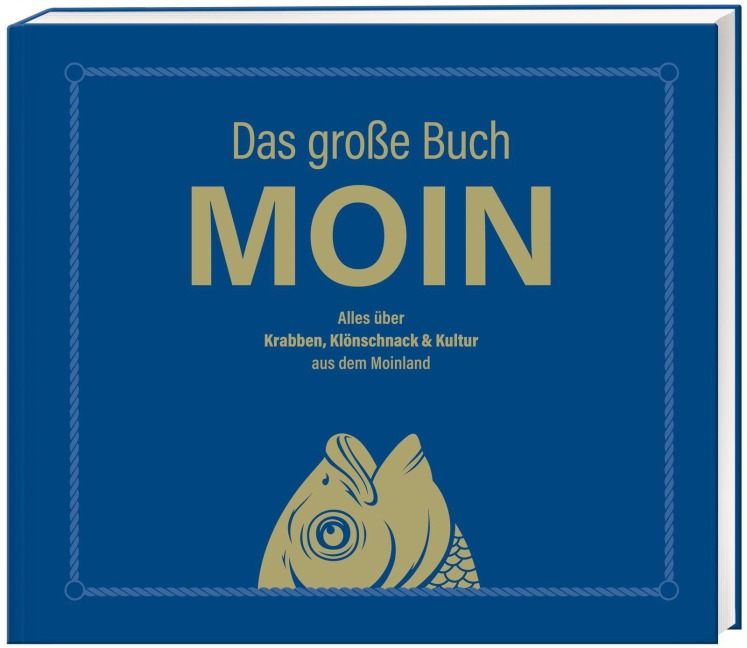 Das große Buch MOIN - Alles über Krabben, Klönschnack & Kultur aus dem Moinland - Olaf Nett