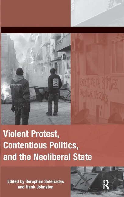 Violent Protest, Contentious Politics, and the Neoliberal State - 
