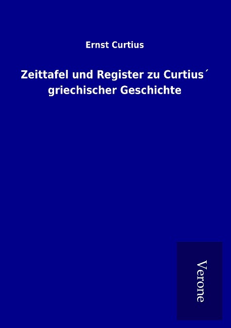 Zeittafel und Register zu Curtius¿ griechischer Geschichte - Ernst Curtius