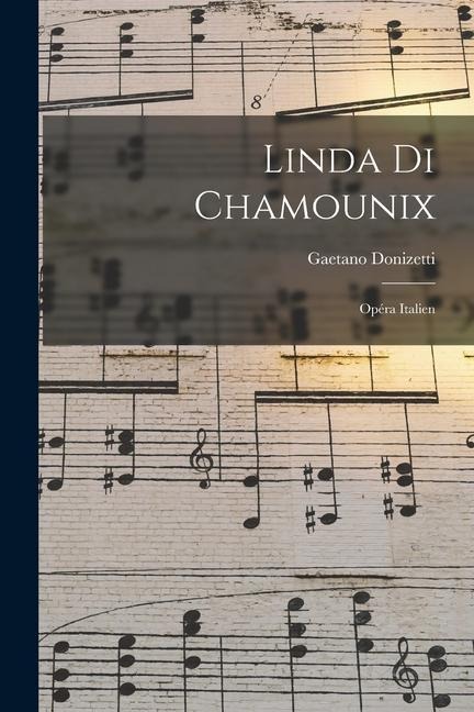 Linda di Chamounix: Opéra italien - Gaetano Donizetti