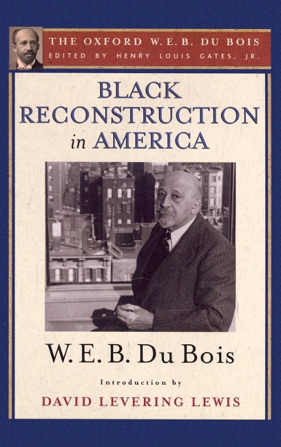Black Reconstruction in America (The Oxford W. E. B. Du Bois) - W. E. B. Du Bois
