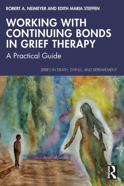 Working with Continuing Bonds in Grief Therapy - Edith Maria Steffen, Robert A. Neimeyer