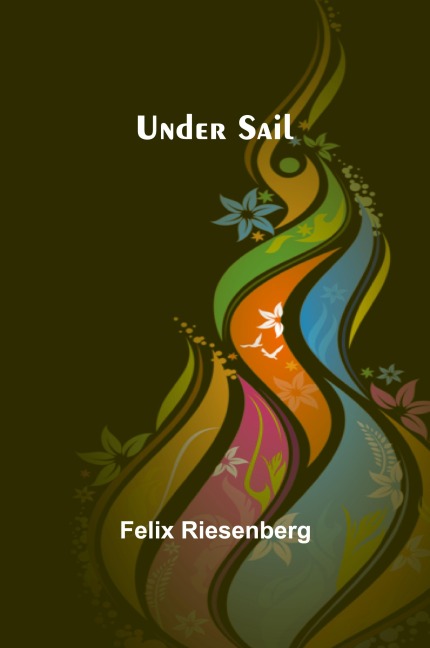 Under Sail - Felix Riesenberg