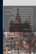 Cover-Bild zum Titel 'Kronika polska, litewska, zmódzka i wszystkiéj Rusi Macieja Stryjkowskiego. Wyd. nowe, bedace dokadném powtórzeniem wydania pierowtnego królewieckiego' von 'Maciej Stryjkowski'
