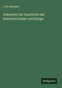 Cover-Bild zum Titel 'Uebersicht der Geschichte der Deutschen Kaiser und Könige' von 'J. Ph. Benkard'
