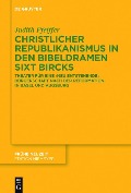 Cover-Bild zum Titel 'Christlicher Republikanismus in den Bibeldramen Sixt Bircks' von 'Judith Pfeiffer'