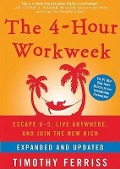 The 4-Hour Workweek: Escape 9-5, Live Anywhere, and Join the New Rich - Timothy Ferriss