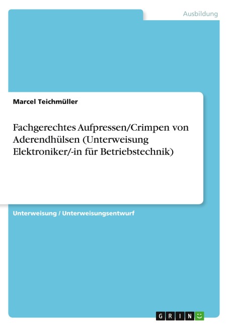 Fachgerechtes Aufpressen/Crimpen von Aderendhülsen (Unterweisung Elektroniker/-in für Betriebstechnik) - Marcel Teichmüller